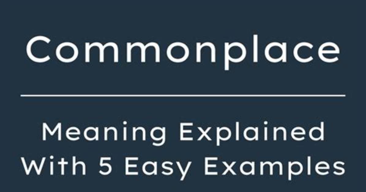 Was Does Commonplace Mean?