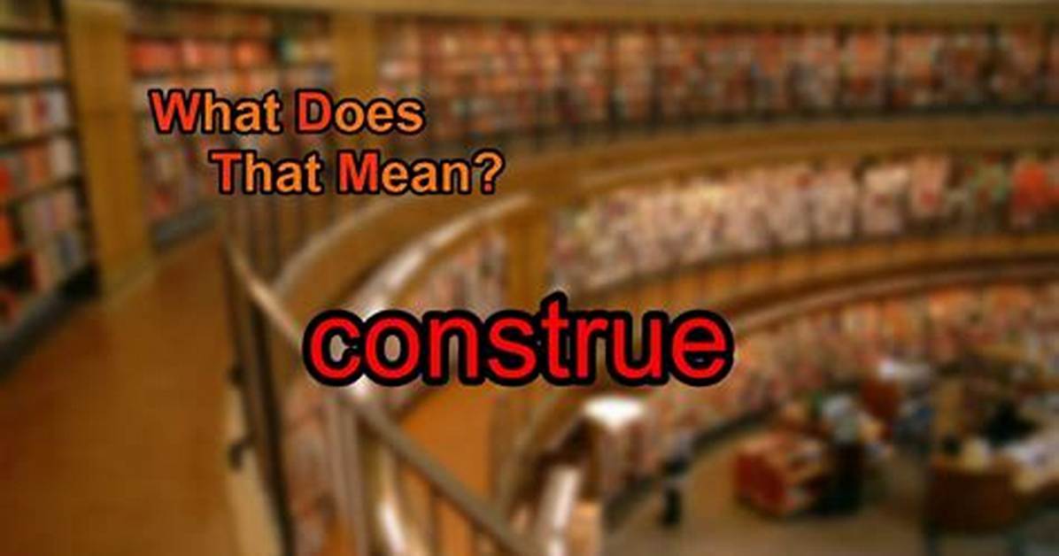 Was Does Construe Mean?