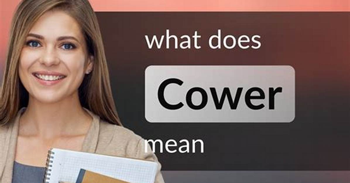 Was Does Cower Mean?