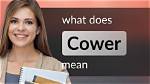 Was Does Cower Mean?