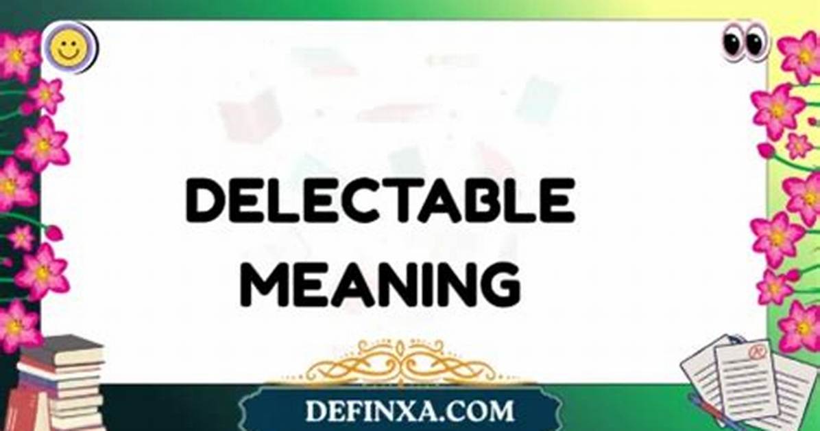 Was Does Delectable Mean?