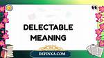 Was Does Delectable Mean?