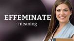 Was Does Effeminate Mean?