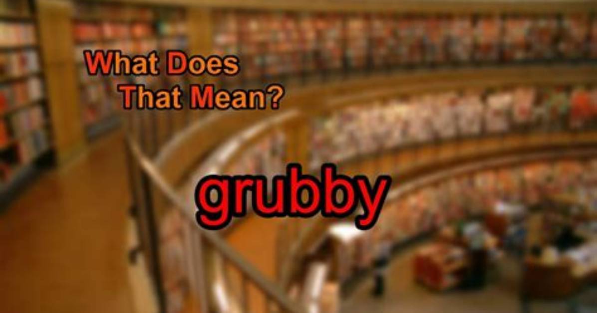 Was Does Grubby Mean?