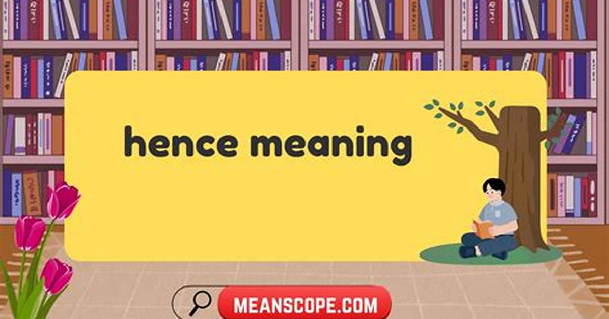 Was Does Hence Mean?