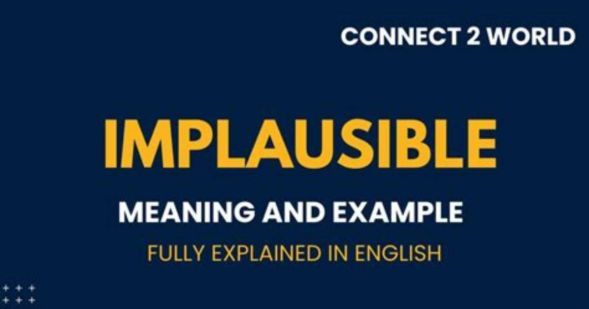 Was Does Implausible Mean?