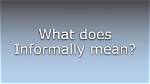 Was Does Informally Mean?