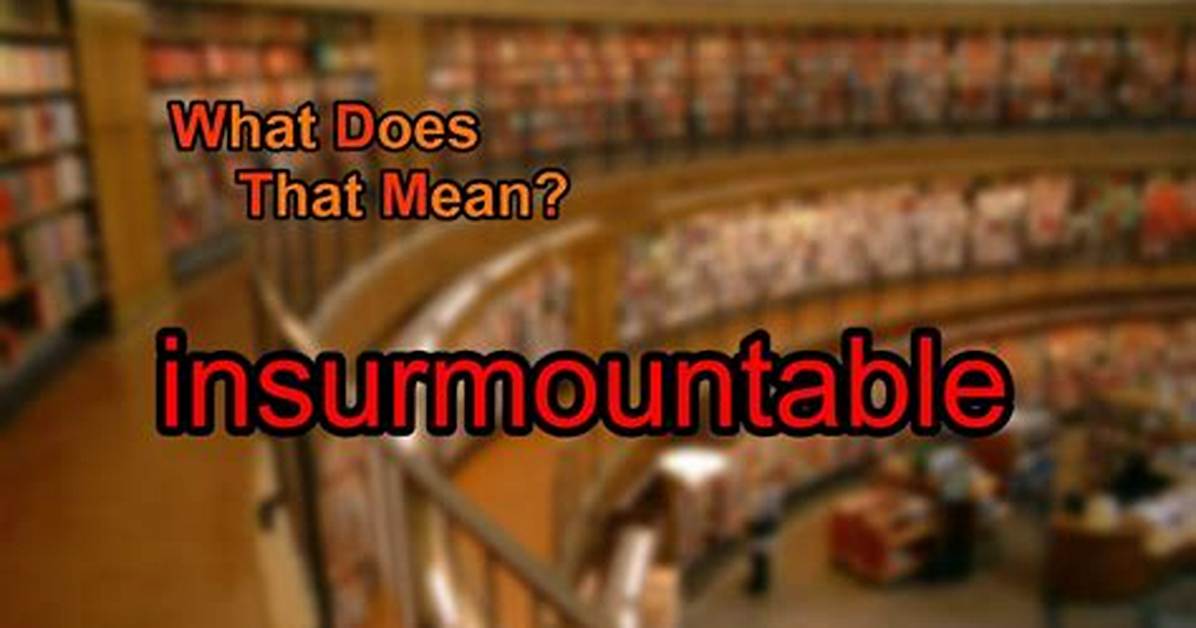 Was Does Insurmountable Mean?