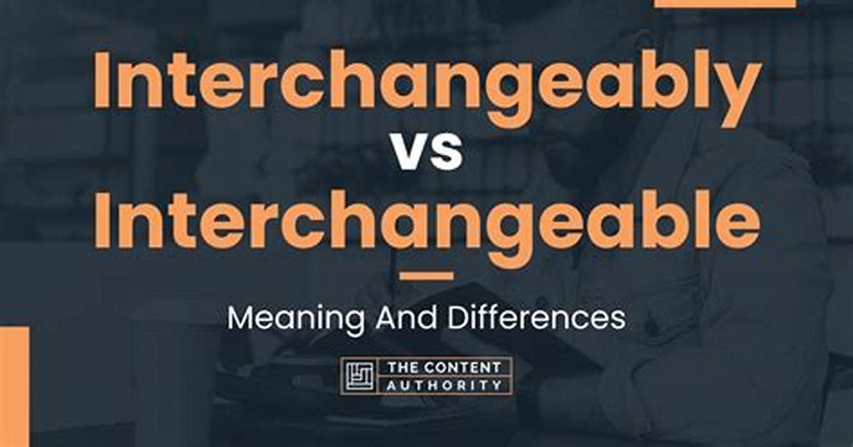 Was Does Interchangeable Mean?