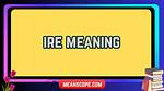 Was Does Ire Mean?