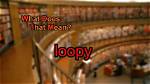 Was Does Loopy Mean?