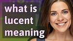 Was Does Lucent Mean?
