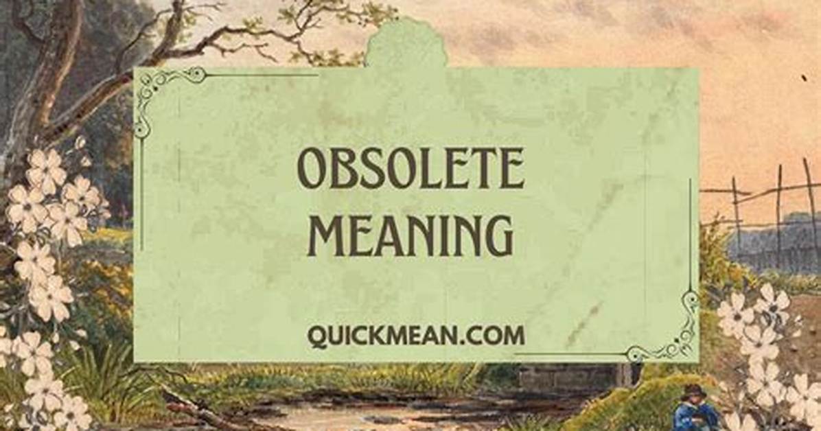 Was Does Obsolete Mean?