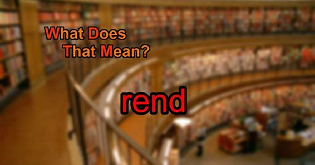 Was Does Rend Mean?