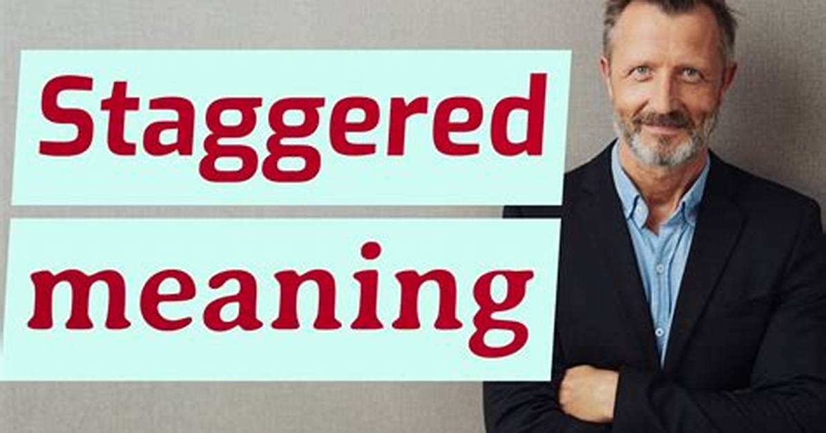 Was Does Staggered Mean?