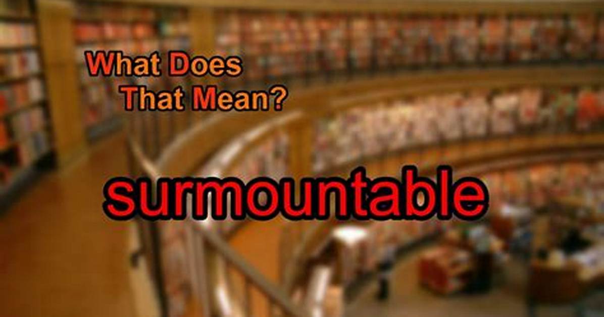 Was Does Surmountable Mean?