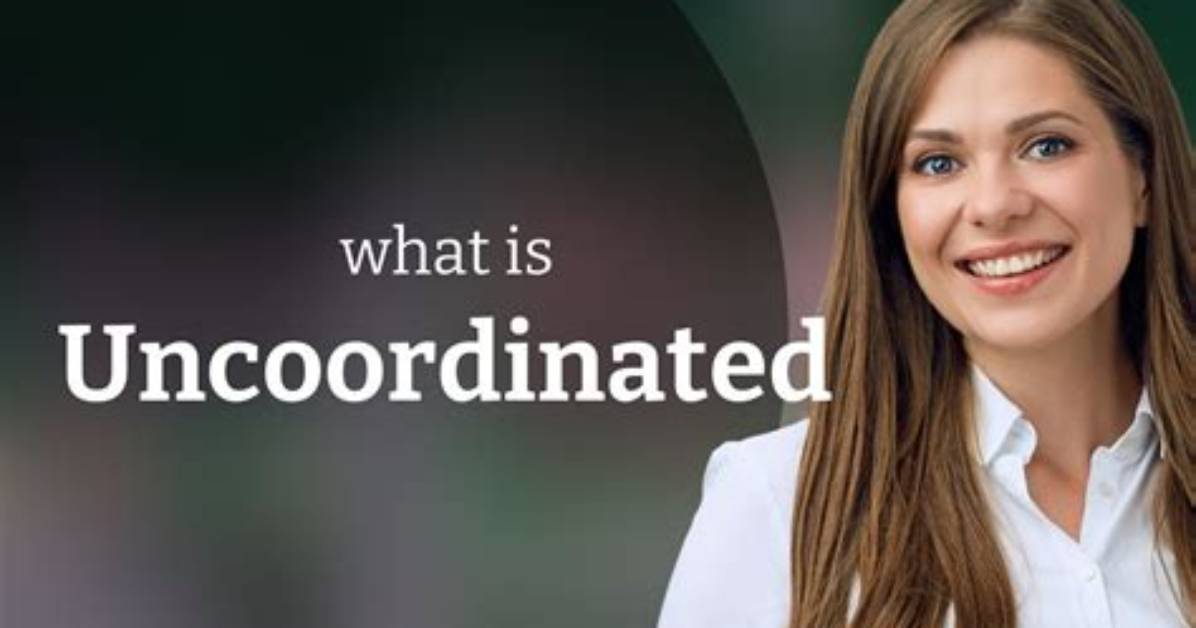 Was Does Uncoordinated Mean?