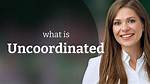 Was Does Uncoordinated Mean?