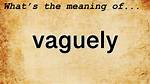 Was Does Vaguely Mean?