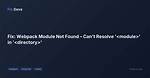 Webpack Missing Module 'Module Not Found'