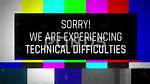 Were Experiencing Technical Difficulties?