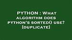 What Algorithm Does Python's Sorted() Use? [Duplicate]