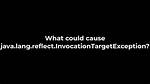 What Could Cause Java. Lang. Reflect. Invocationtargetexception?