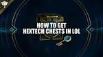 What Do Hextech Chests Contain?