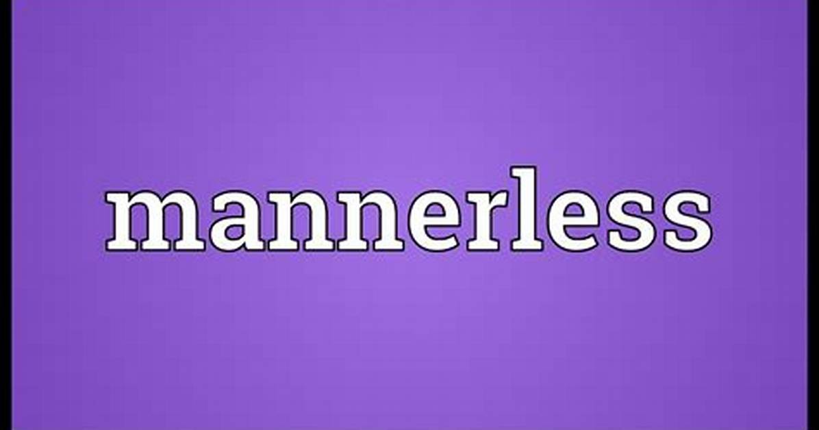 What Do Mannerless Meaning?