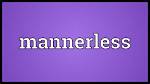What Do Mannerless Meaning?