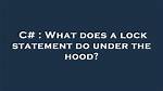 What Does a Lock Statement Do Under the Hood?