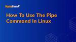 What Does a Pipe Do in Linux?