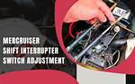 What Does a Shift Interrupter Switch Do? Check This out | Mercruiser Shift Interrupter Switch Adjustment