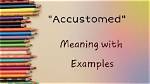 What Does Accustomed Ness?