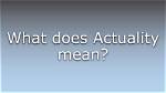 What Does Actuality Mean?