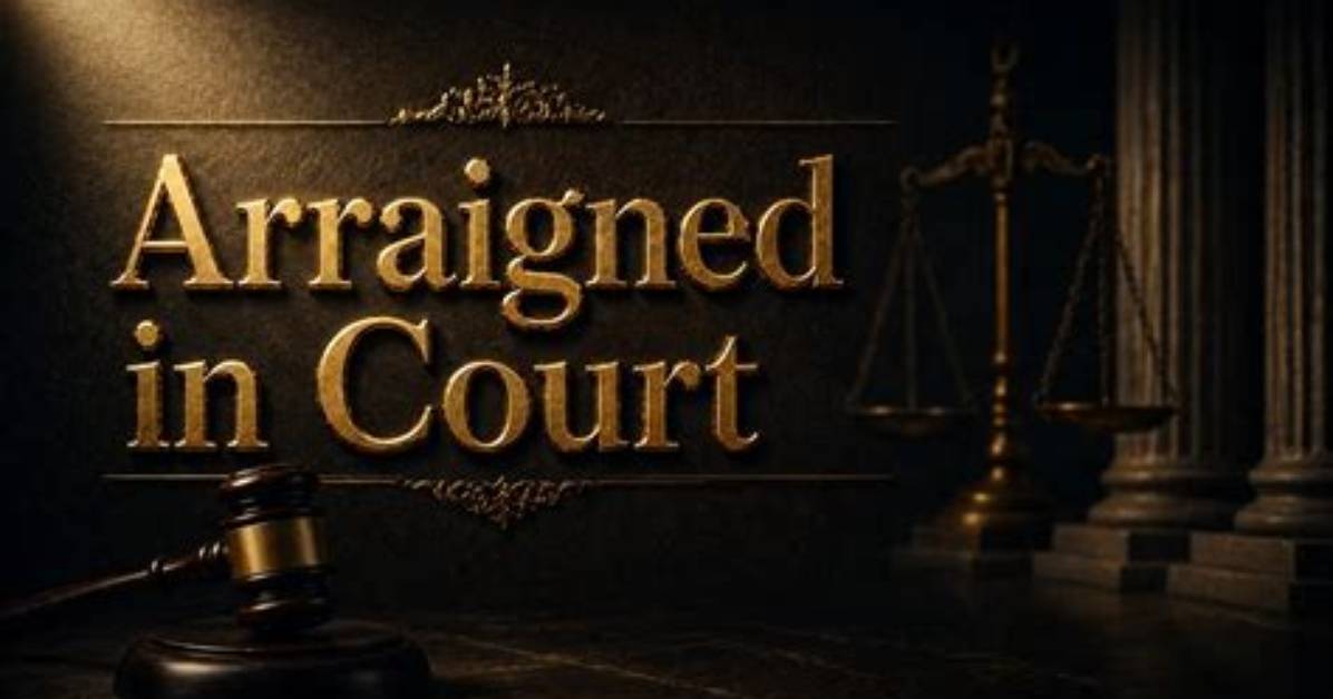 What Does Arraigned Mean?