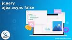 What Does "Async: False" Do in jQuery. Ajax()?