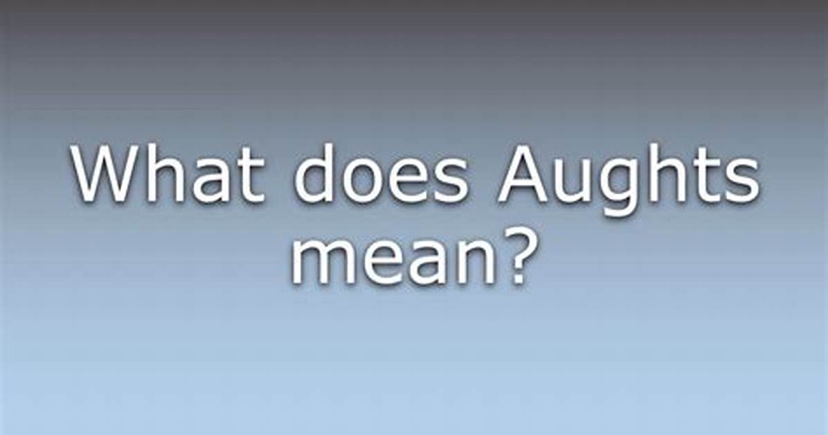 What Does Aughts Mean?