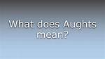 What Does Aughts Mean?