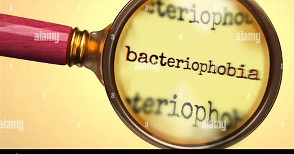What Does Bacteriophobia Mean?