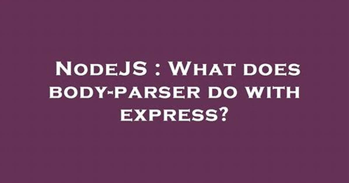What Does Body-Parser Do with Express?