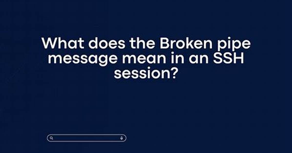 What Does "Broken Pipe" Mean?