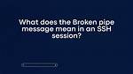 What Does "Broken Pipe" Mean?