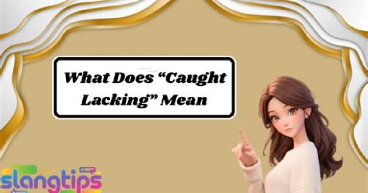 What Does Caught Lacking Mean?