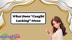 What Does Caught Lacking Mean?