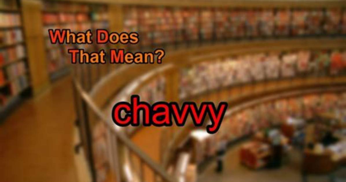 What Does Chavvy Mean?