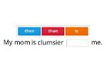 What Does Clumsier Me?