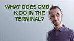 What Does Cmd K Do?