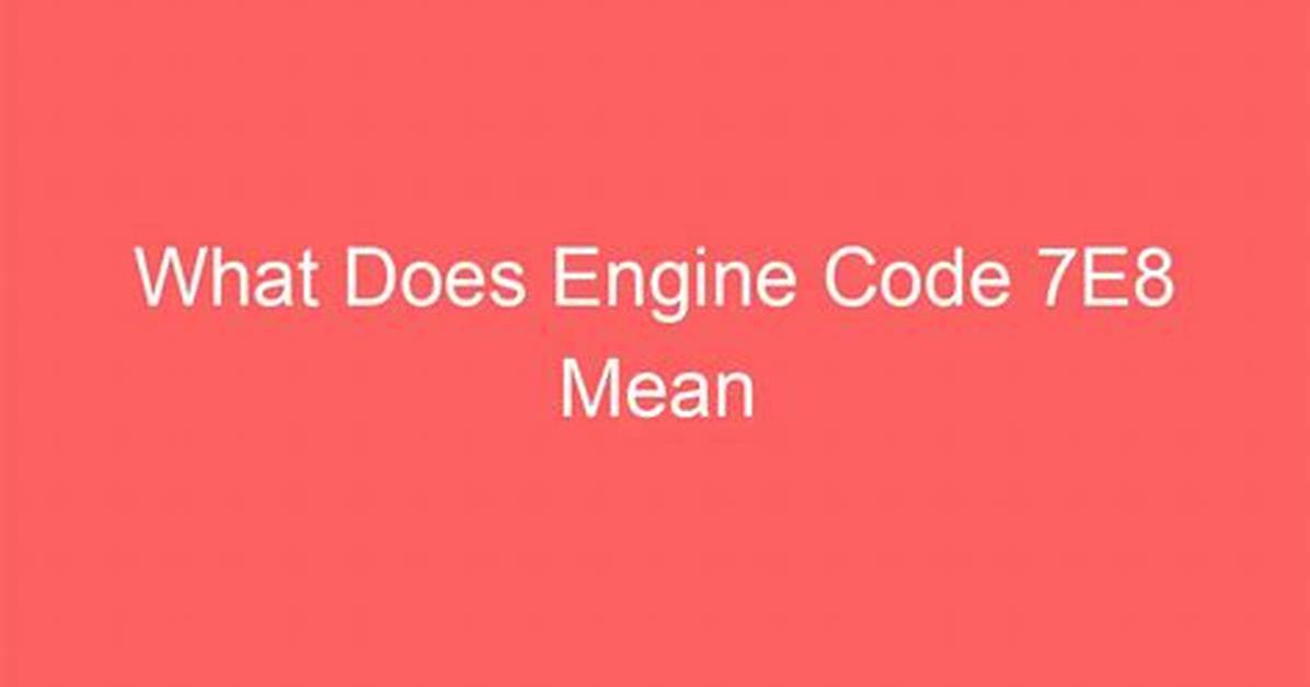 What Does Code $7 E8 Mean? Check This out | $7Ea Code