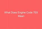 What Does Code $7 E8 Mean? Check This out | $7Ea Code